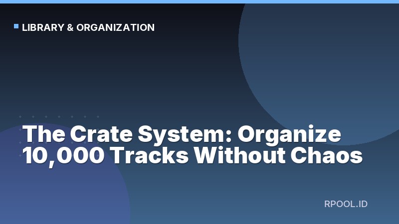 The Crate System: Organize 10,000 Tracks Without Chaos