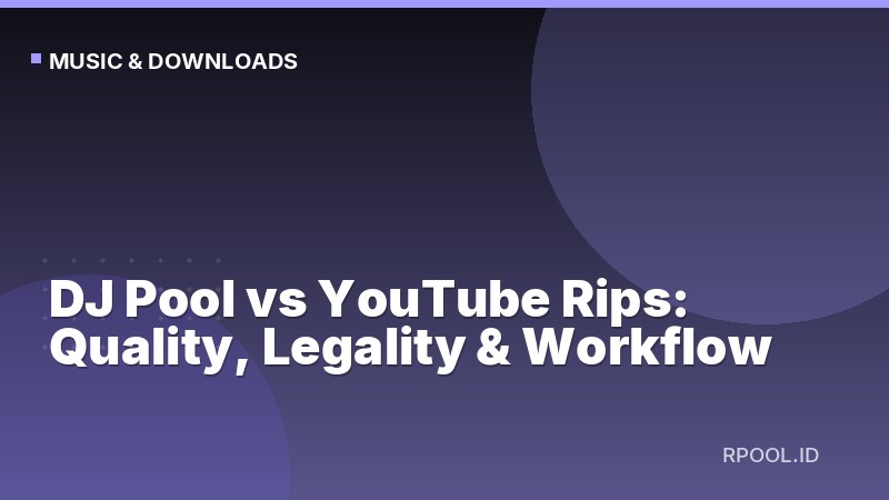 DJ Pool vs YouTube Rips: Quality, Legality & Workflow