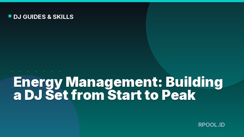 Energy Management: Building a DJ Set from Start to Peak